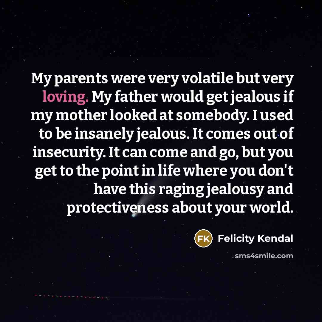 “My parents were very volatile but very loving. My father…” quote by Felicity Kendal