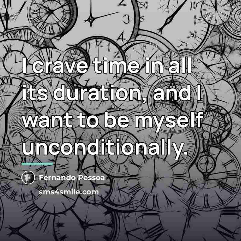 “I crave time in all its duration, and I want…” quote by Fernando Pessoa