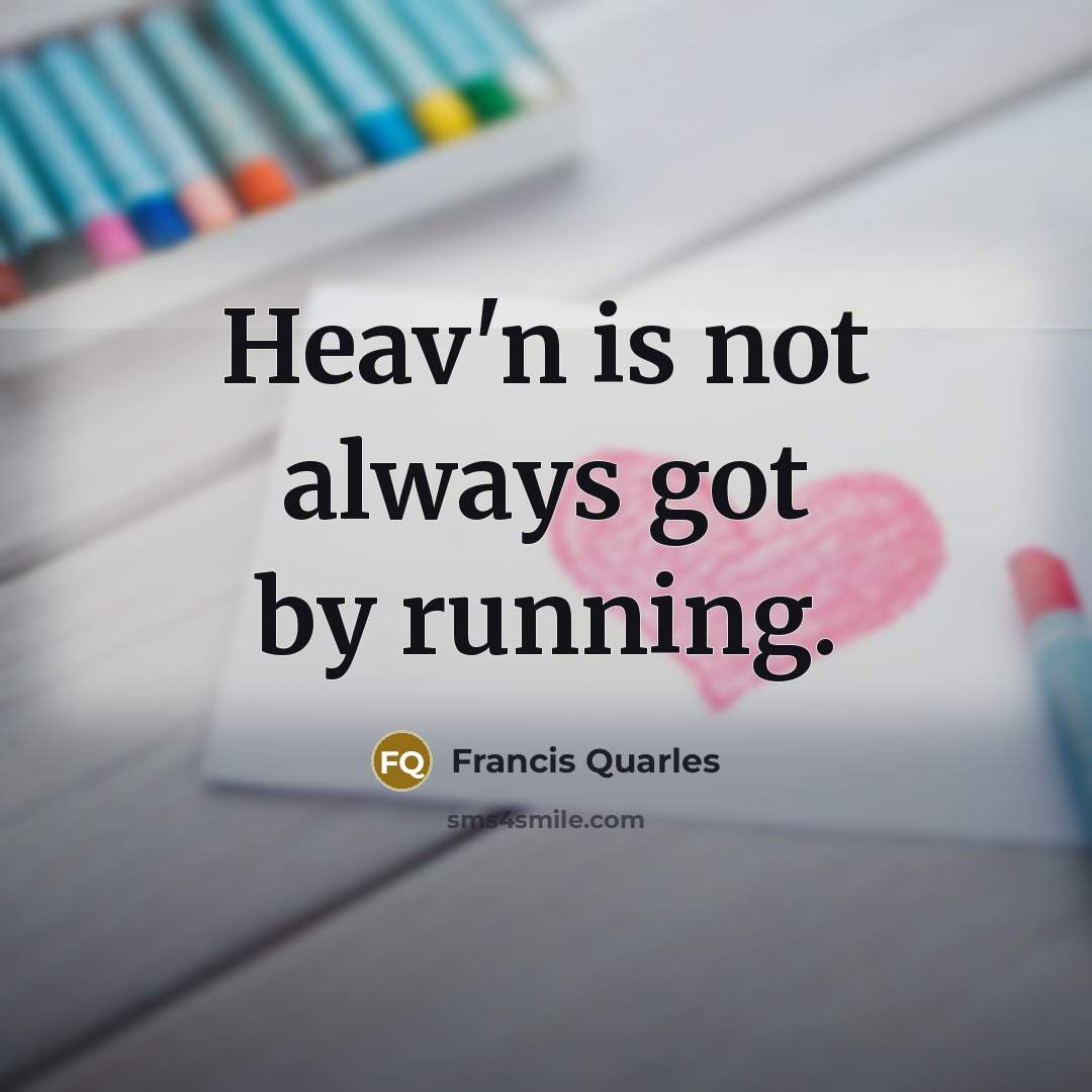 “Heav'n is not always got by running.…” quote by Francis Quarles