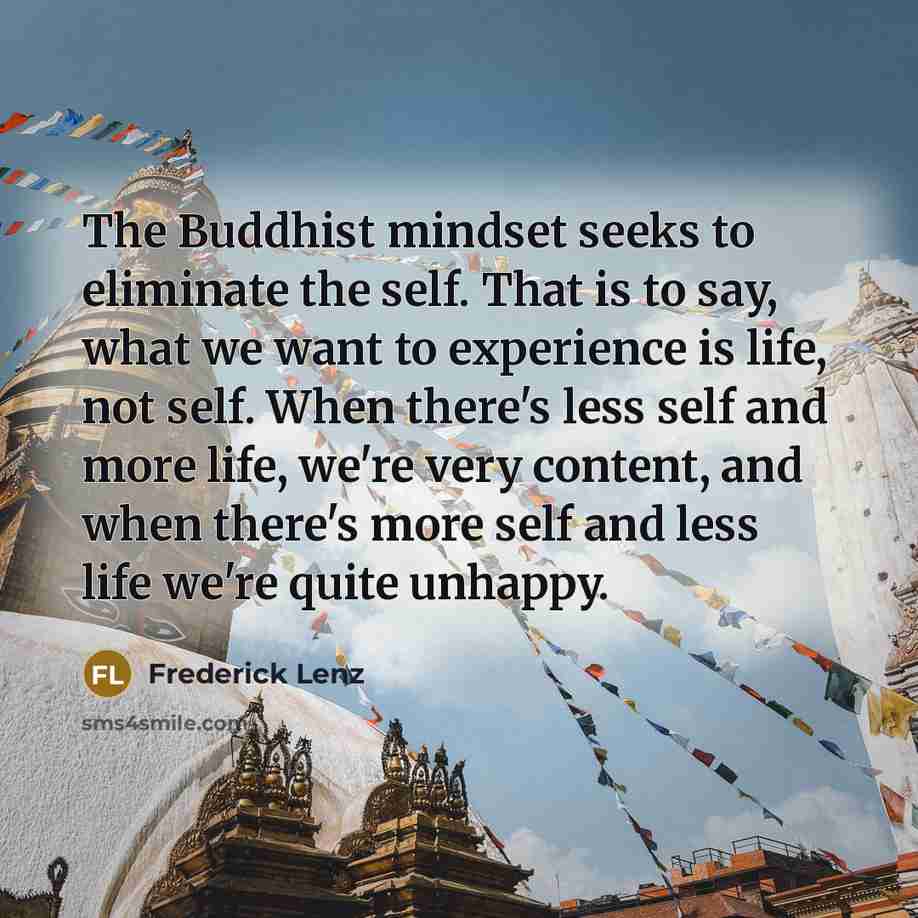 “The Buddhist mindset seeks to eliminate the self. That is…” quote by Frederick Lenz