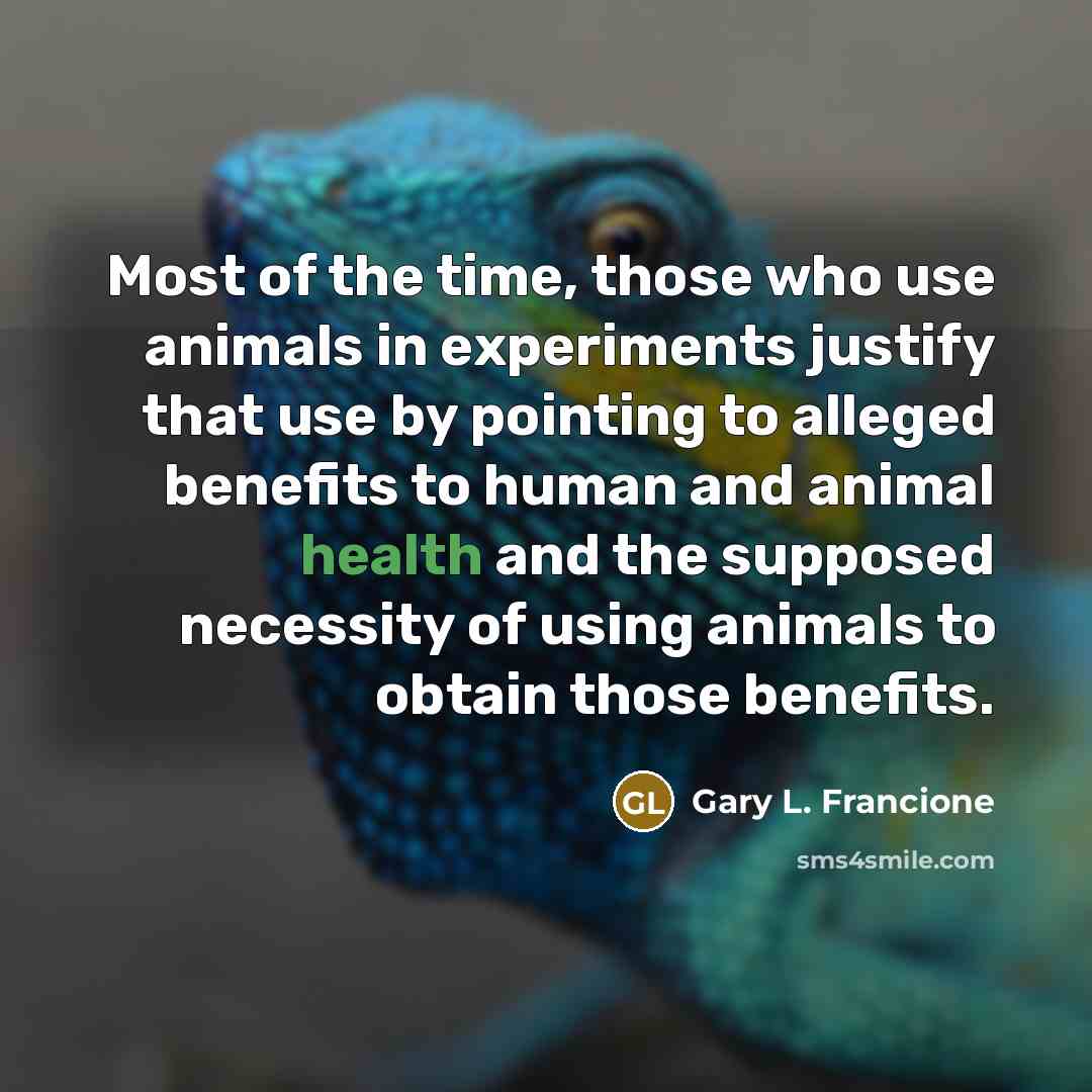 “Most of the time, those who use animals in experiments…” quote by Gary L. Francione