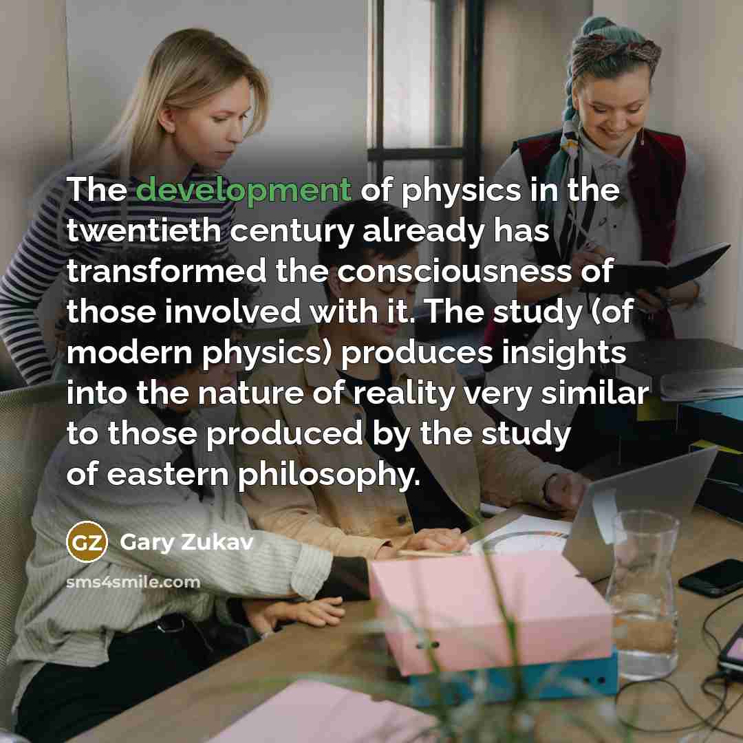 “The development of physics in the twentieth century already has…” quote by Gary Zukav