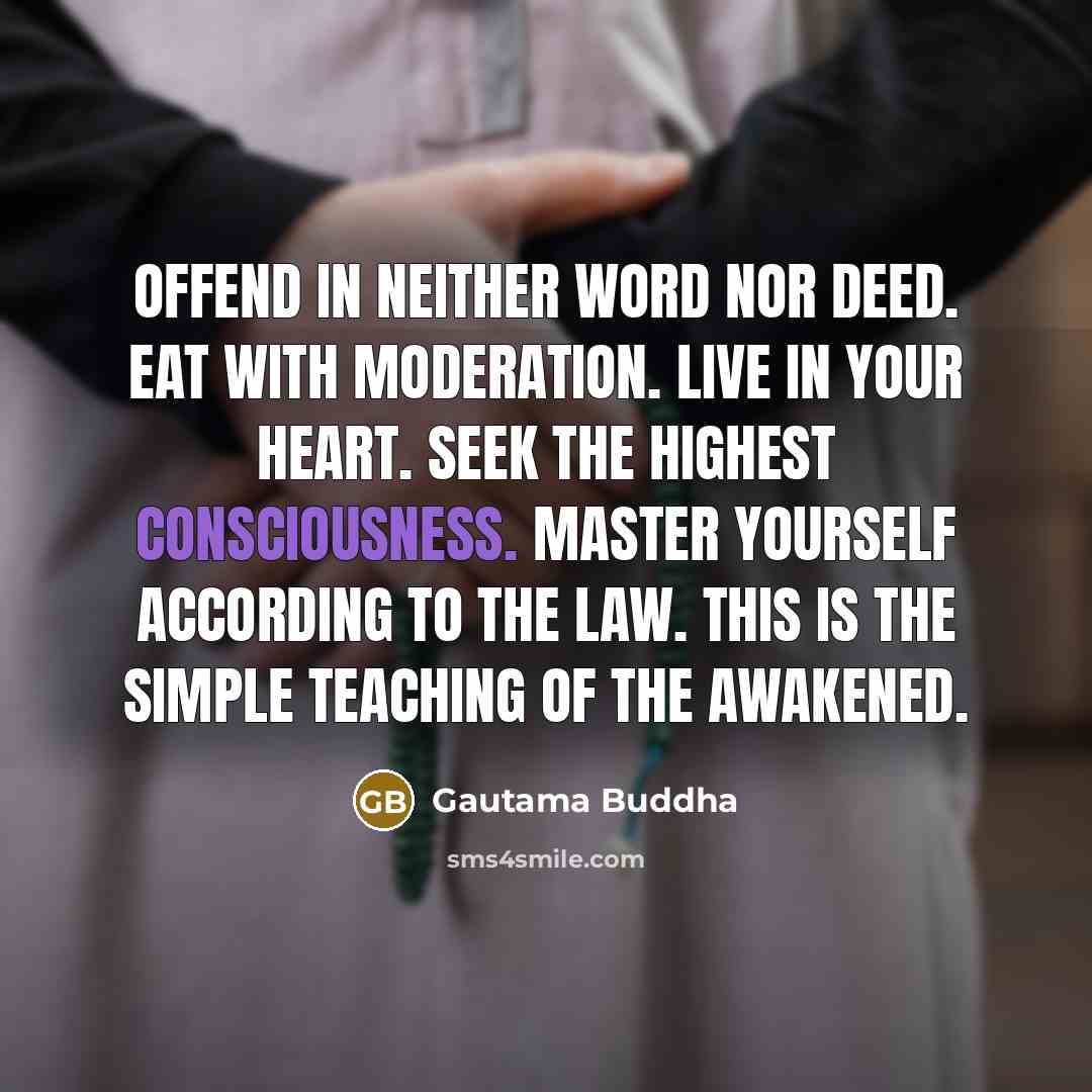 “Offend in neither word nor deed. Eat with moderation. Live…” quote by Gautama Buddha
