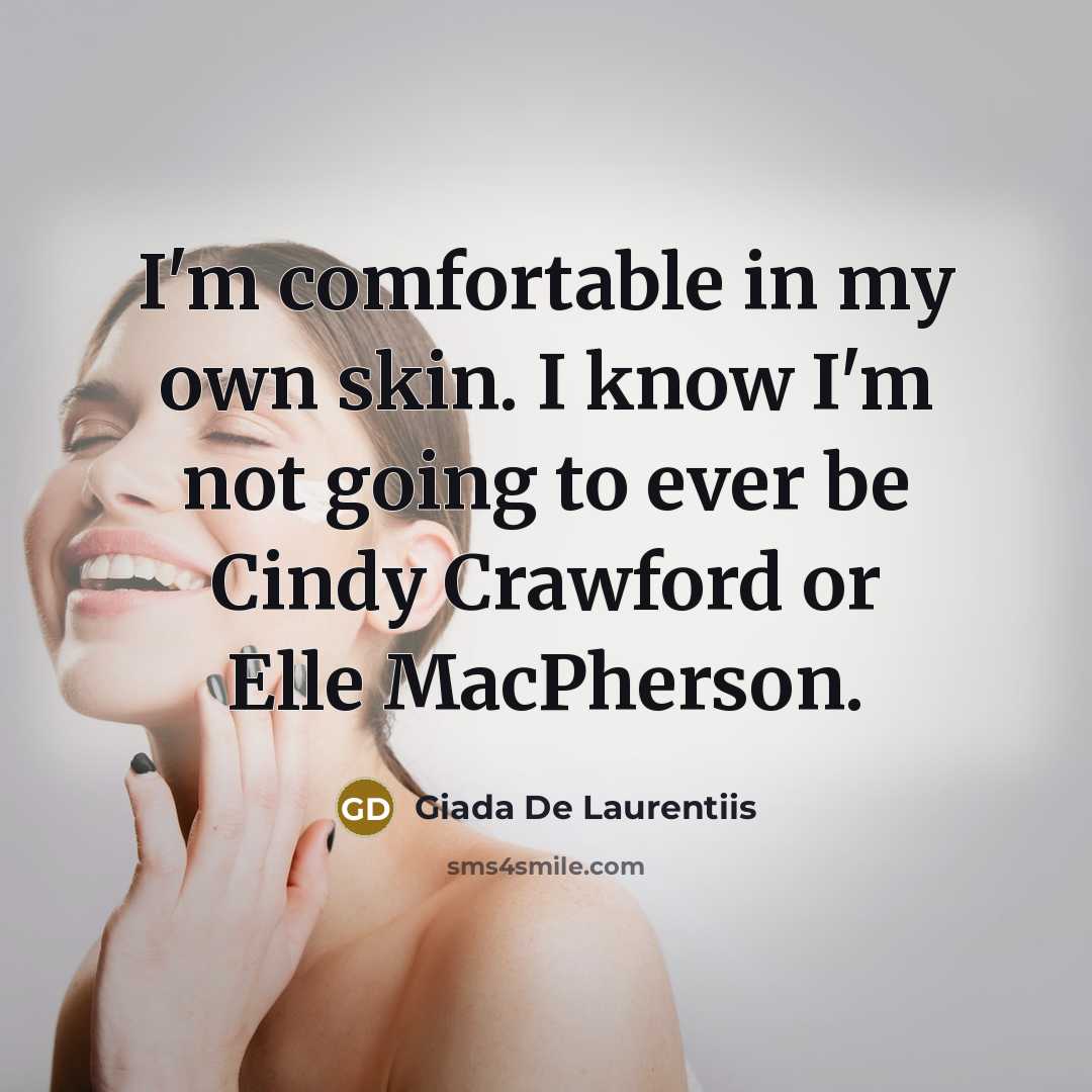 “I'm comfortable in my own skin. I know I'm not…” quote by Giada De Laurentiis