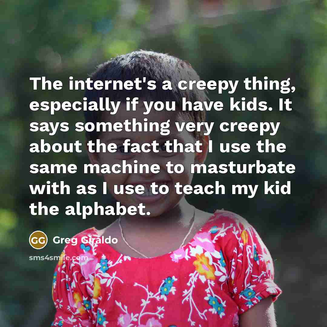 “The internet's a creepy thing, especially if you have kids.…” quote by Greg Giraldo