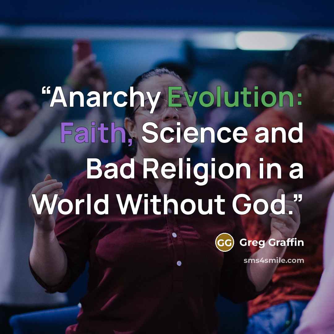 “Anarchy Evolution: Faith, Science and Bad Religion in a World Without God.” quote by Greg Graffin