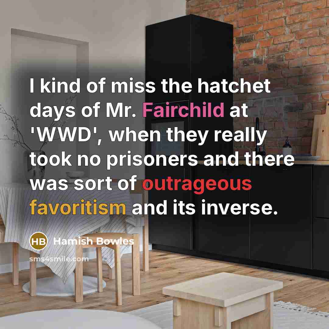 “I kind of miss the hatchet days of Mr. Fairchild…” quote by Hamish Bowles
