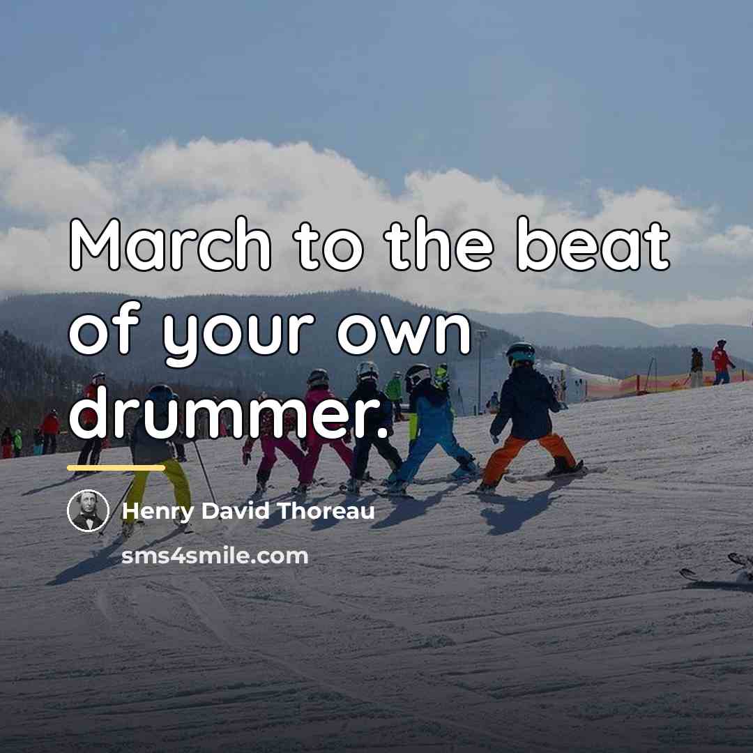 “March to the beat of your own drummer.…” quote by Henry David Thoreau