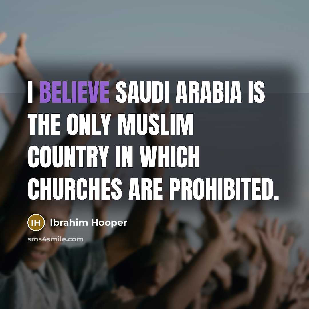 “I believe Saudi Arabia is the only Muslim country in…” quote by Ibrahim Hooper