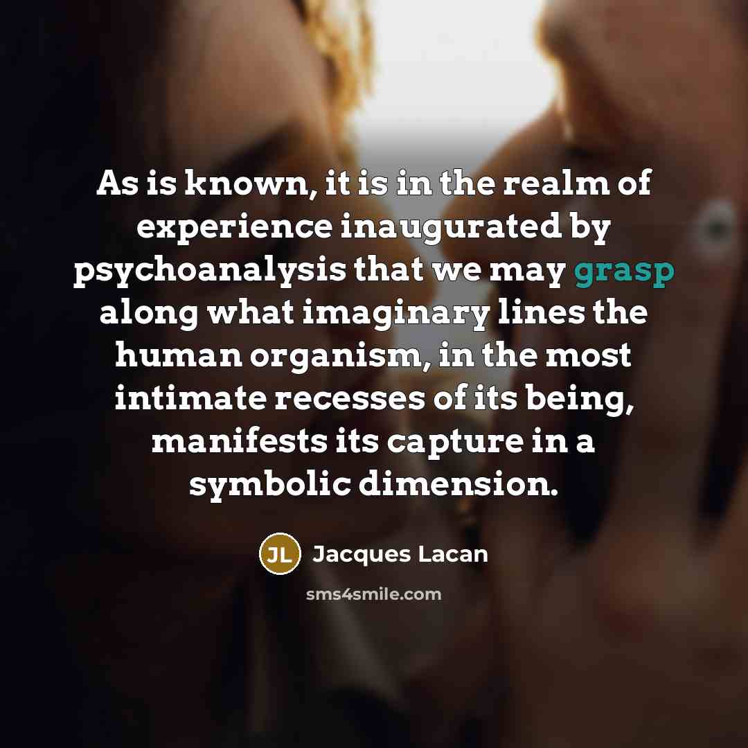 “As is known, it is in the realm of experience…” quote by Jacques Lacan