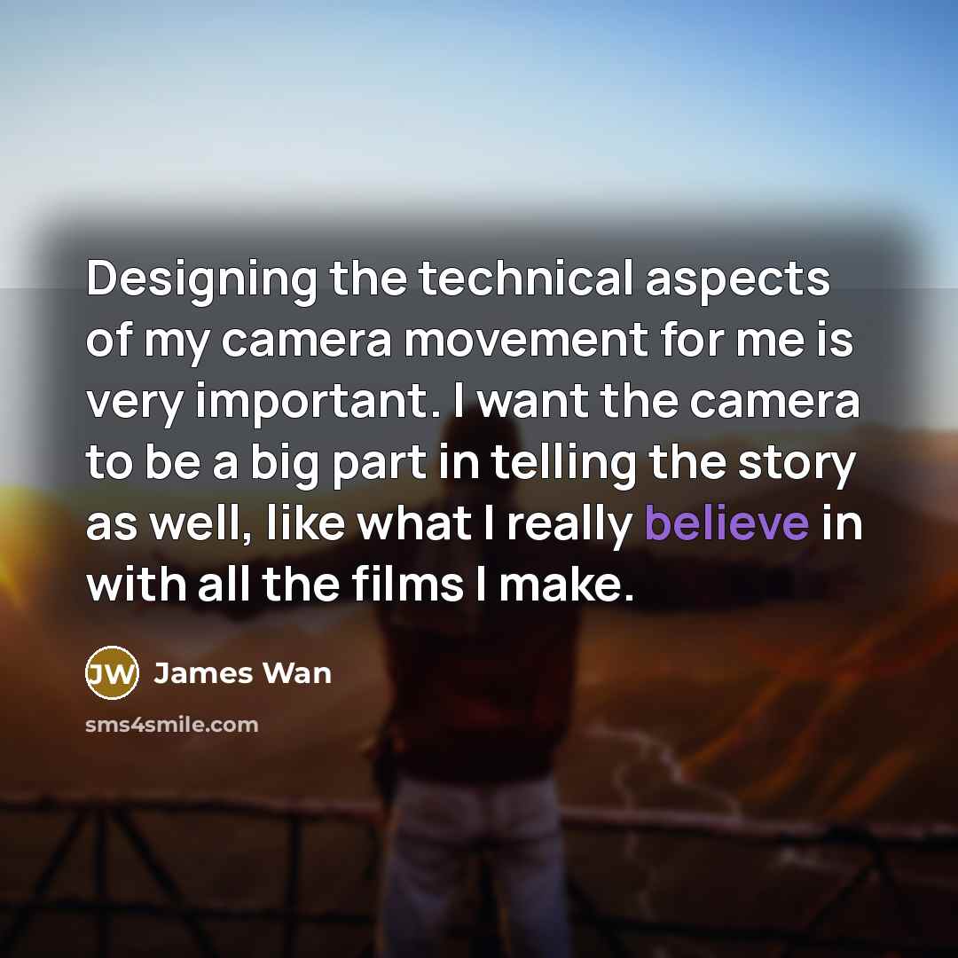 “Designing the technical aspects of my camera movement for me…” quote by James Wan