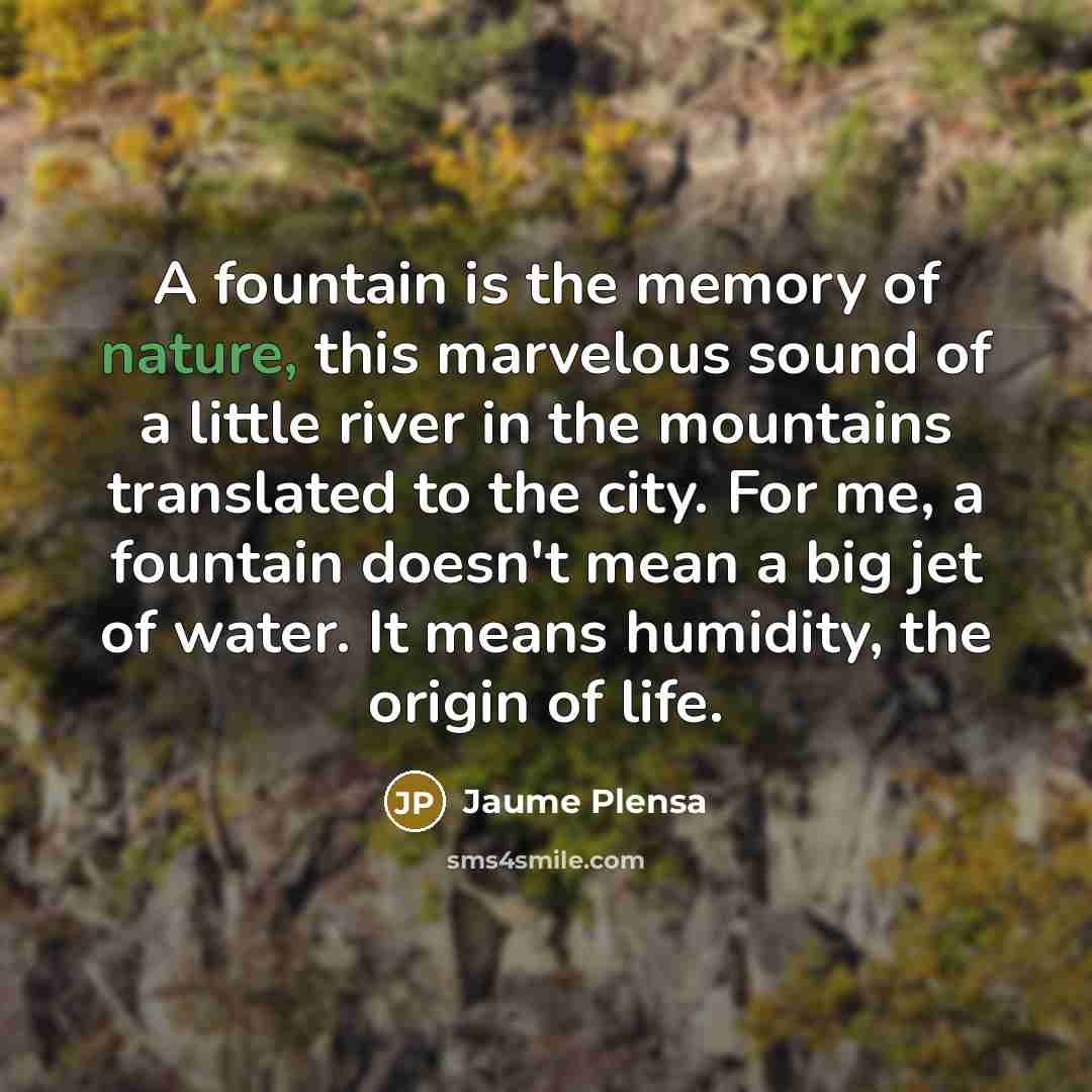 “A fountain is the memory of nature, this marvelous sound…” quote by Jaume Plensa