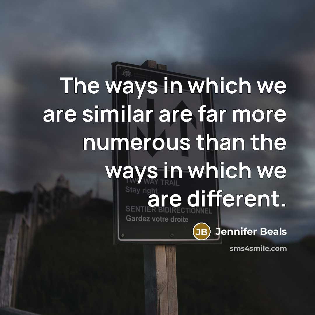 “The ways in which we are similar are far more…” quote by Jennifer Beals