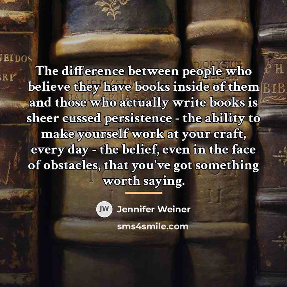 “The difference between people who believe they have books inside…” quote by Jennifer Weiner