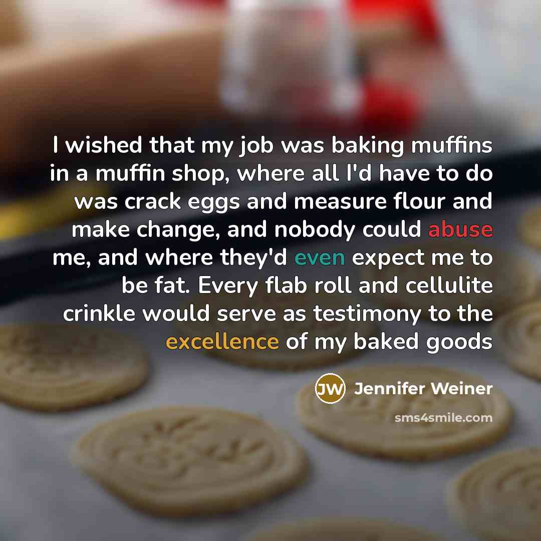 “I wished that my job was baking muffins in a…” quote by Jennifer Weiner