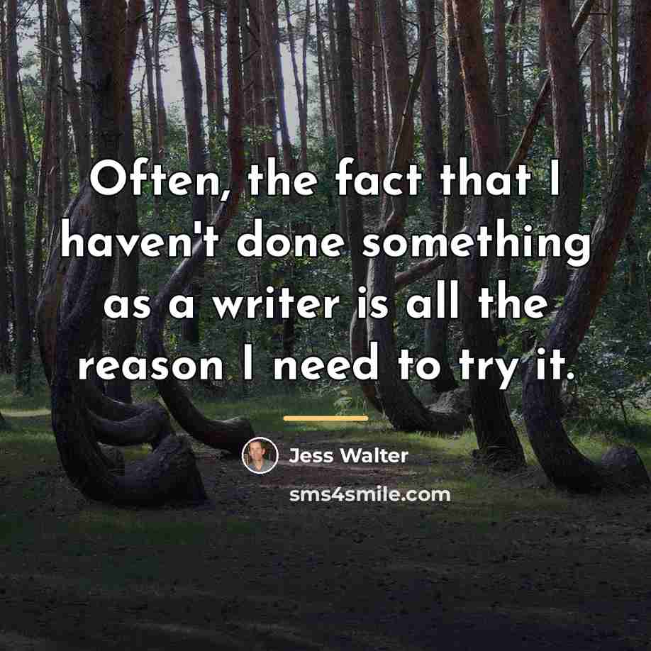 “Often, the fact that I haven't done something as a…” quote by Jess Walter