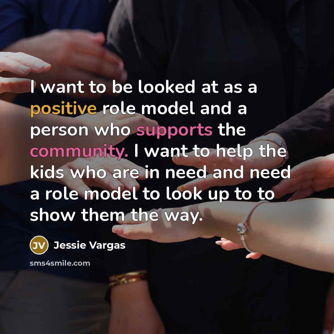 “I want to be looked at as a positive role…” quote by Jessie Vargas