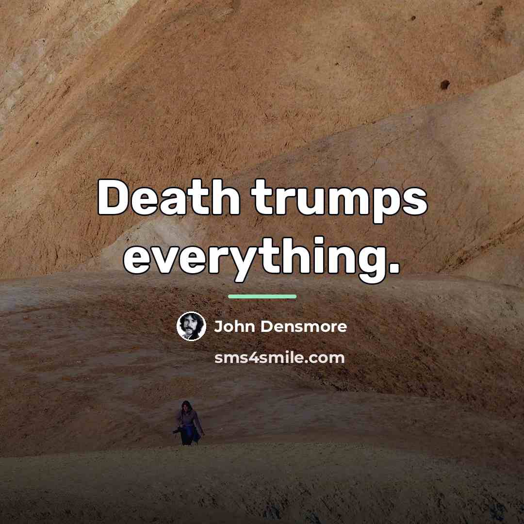 “Death trumps everything.…” quote by John Densmore