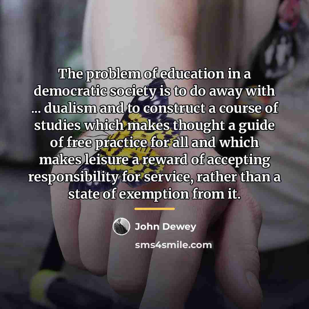 “The problem of education in a democratic society is to…” quote by John Dewey