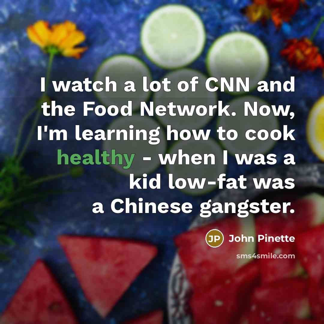 “I watch a lot of CNN and the Food Network.…” quote by John Pinette