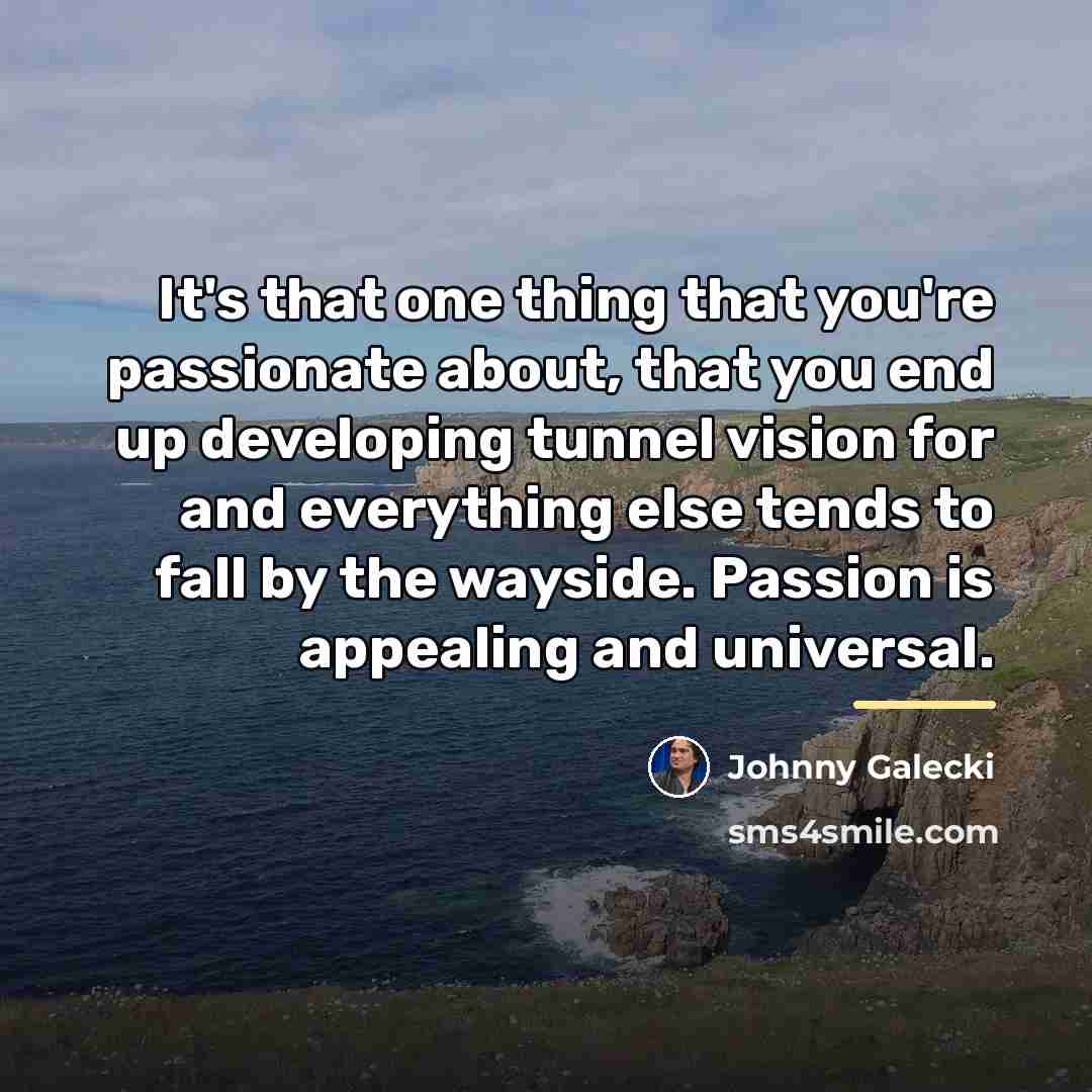 “It's that one thing that you're passionate about, that you…” quote by Johnny Galecki