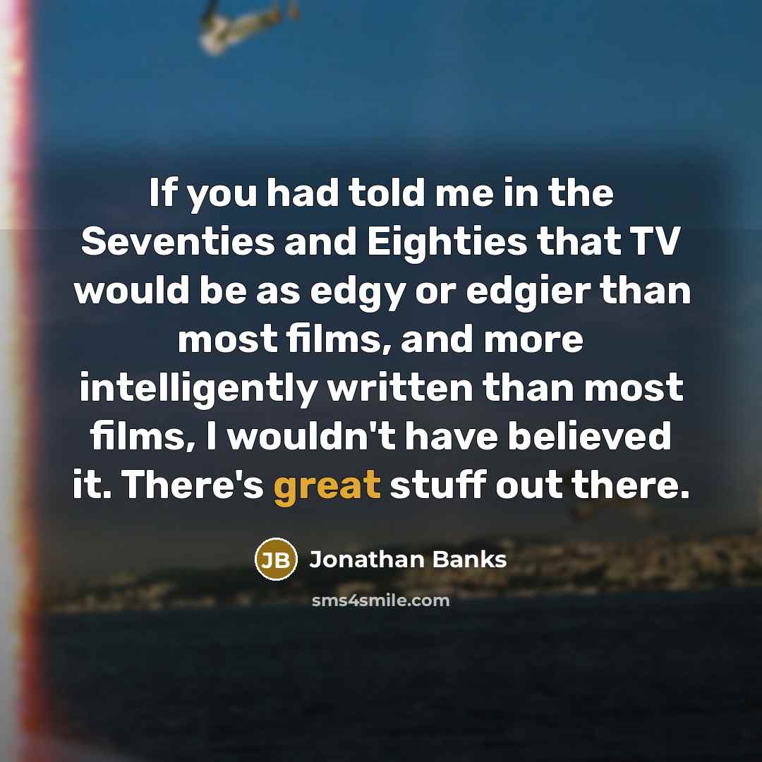 “If you had told me in the Seventies and Eighties…” quote by Jonathan Banks