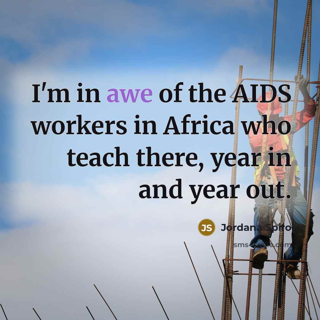 “I'm in awe of the AIDS workers in Africa who…” quote by Jordana Spiro
