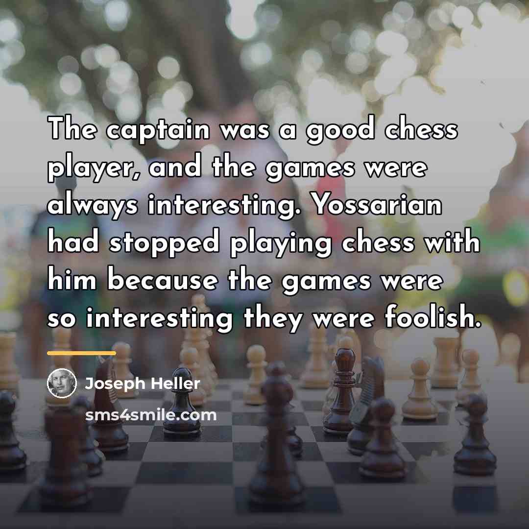 “The captain was a good chess player, and the games…” quote by Joseph Heller