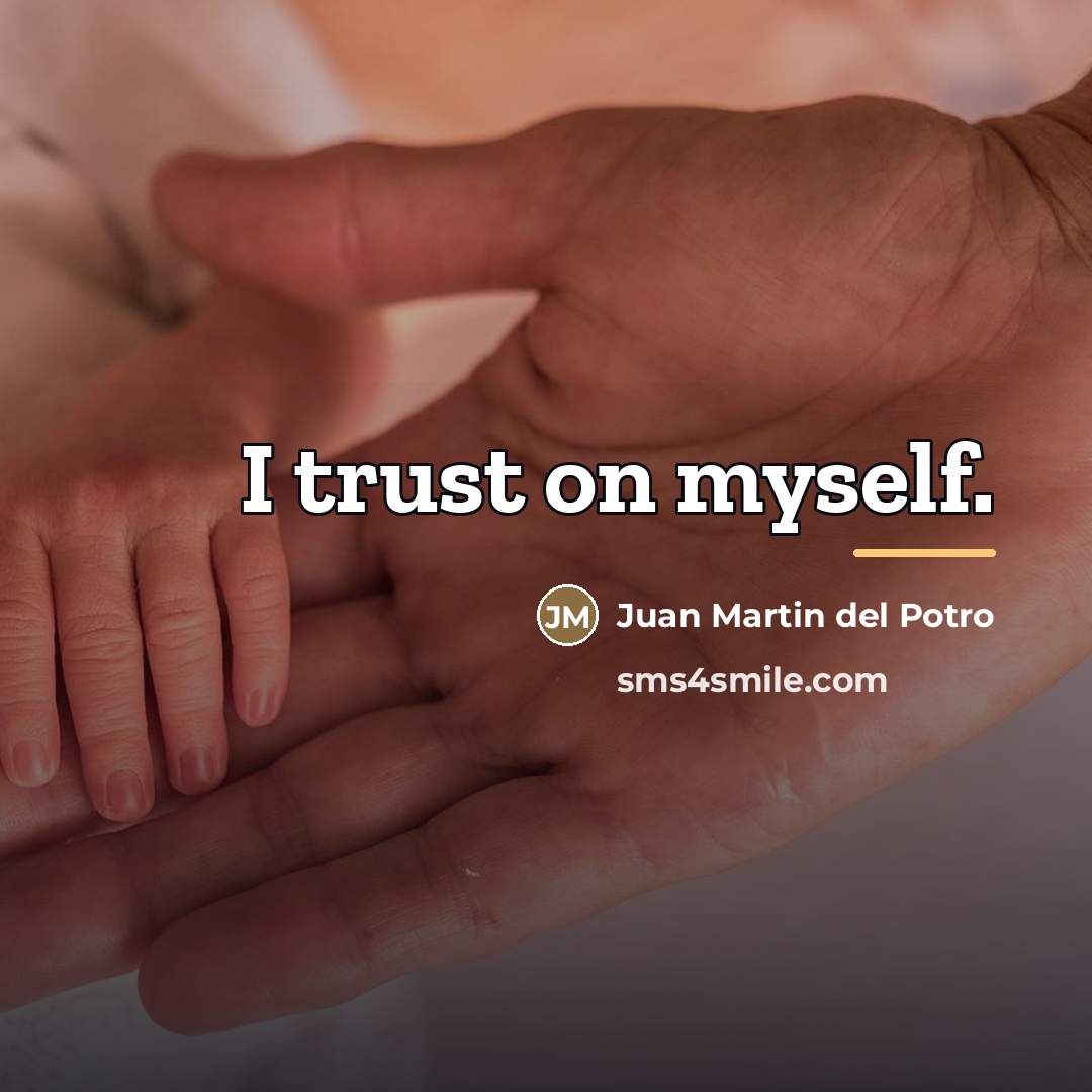 “I trust on myself.…” quote by Juan Martin del Potro