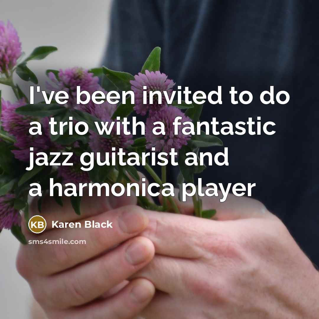 “I've been invited to do a trio with a fantastic…” quote by Karen Black