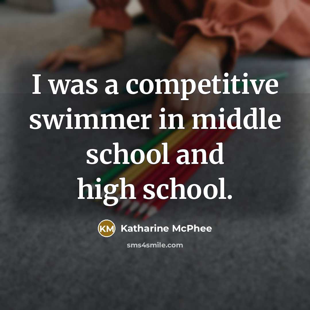 “I was a competitive swimmer in middle school and high…” quote by Katharine McPhee