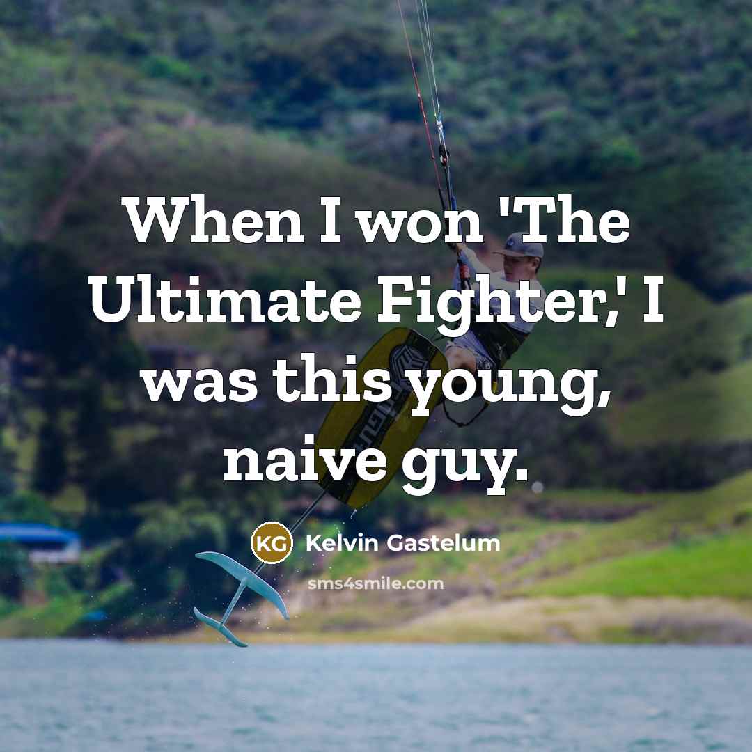 “When I won 'The Ultimate Fighter,' I was this young,…” quote by Kelvin Gastelum