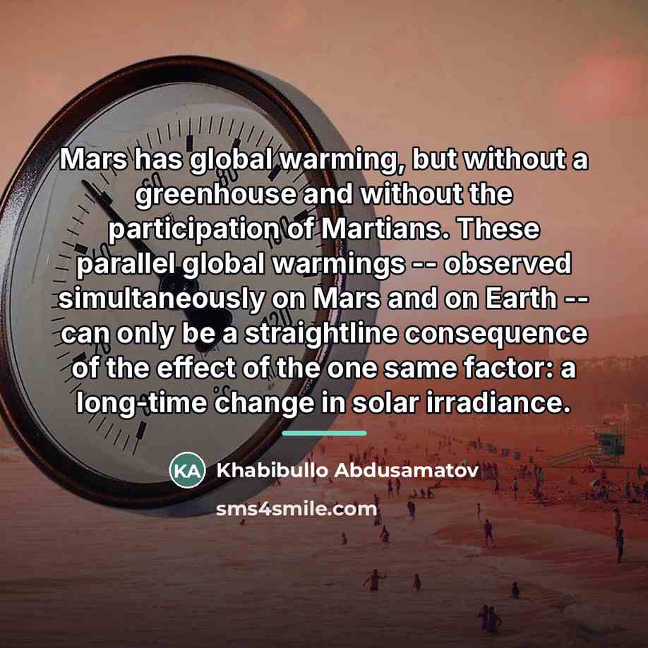 “Mars has global warming, but without a greenhouse and without…” quote by Khabibullo Abdusamatov