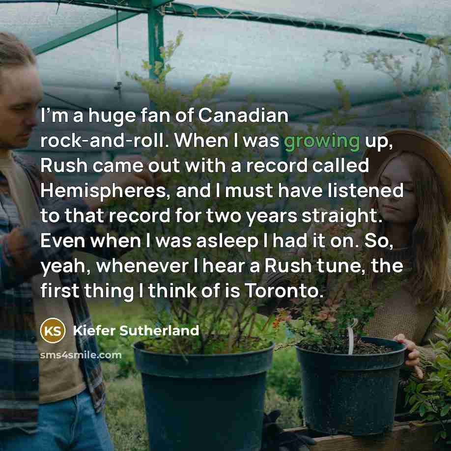 “I'm a huge fan of Canadian rock-and-roll. When I was…” quote by Kiefer Sutherland