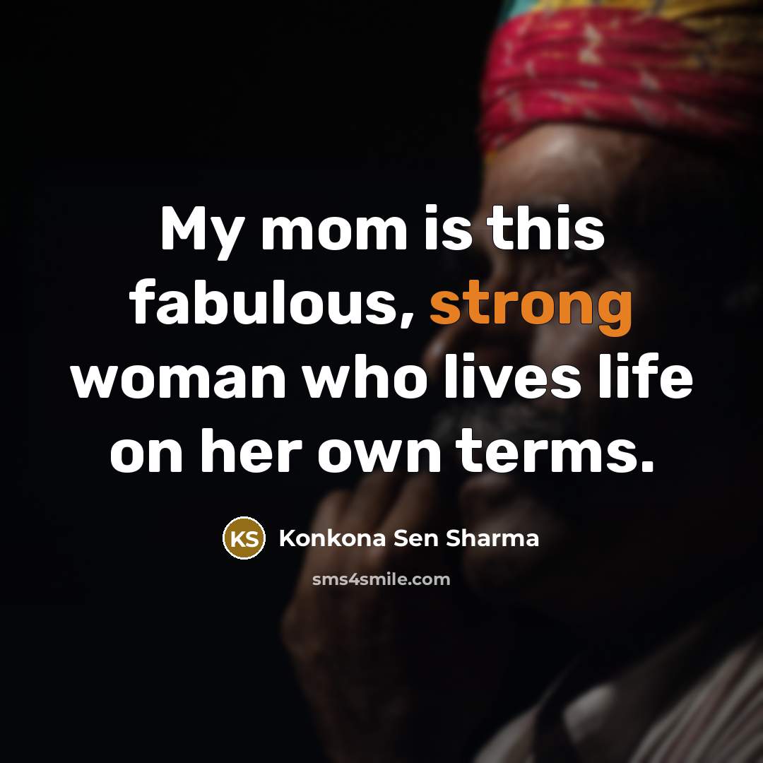 “My mom is this fabulous, strong woman who lives life…” quote by Konkona Sen Sharma