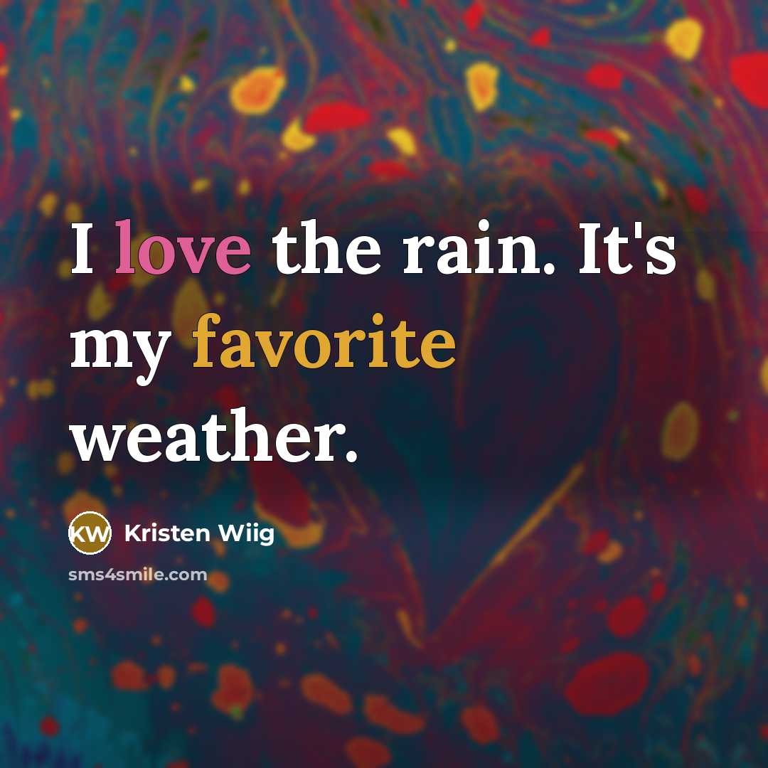 “I love the rain. It's my favorite weather.” quote by Kristen Wiig