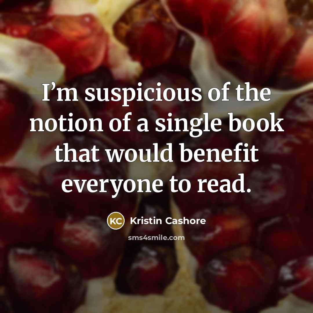 “I’m suspicious of the notion of a single book that…” quote by Kristin Cashore