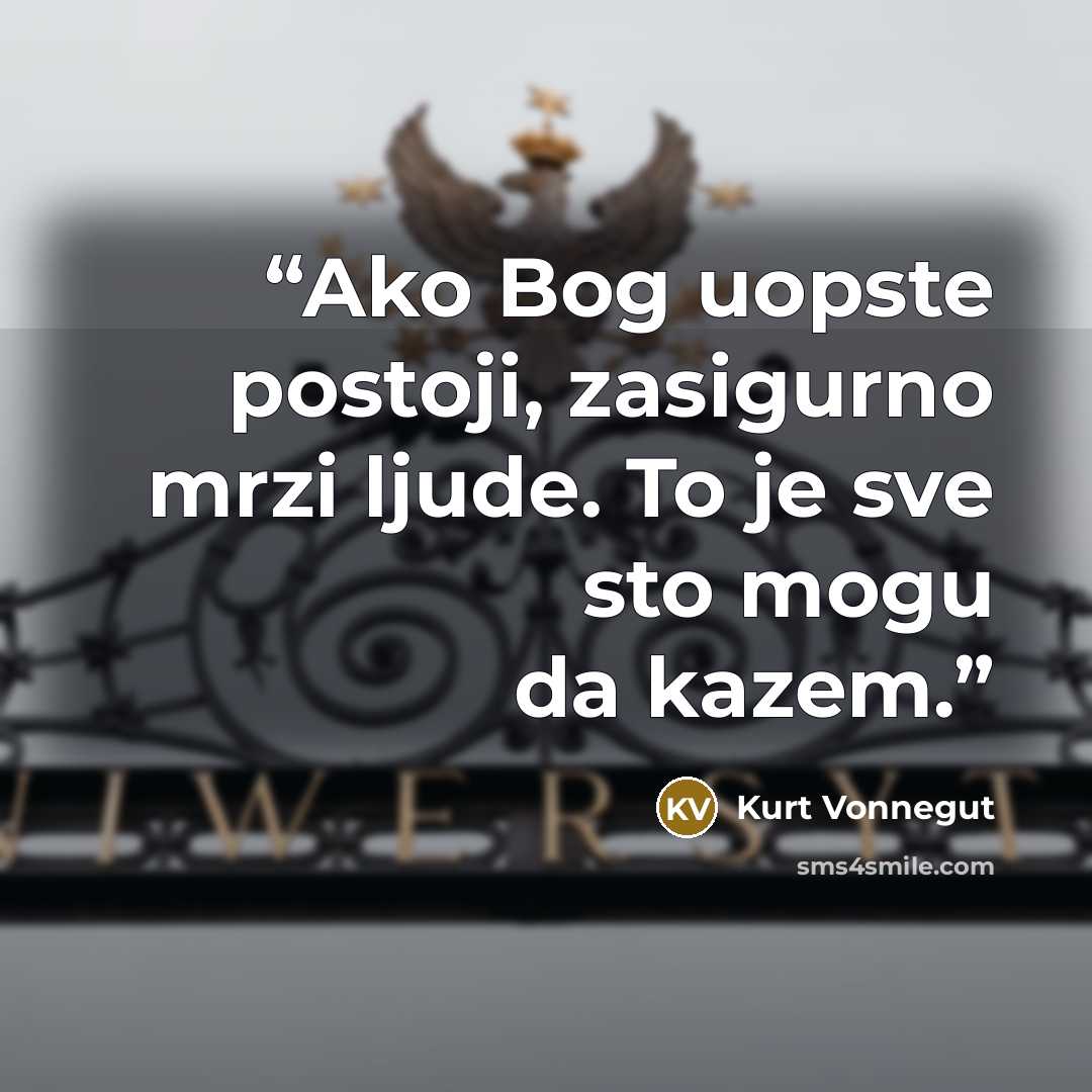“Ako Bog uopste postoji, zasigurno mrzi ljude. To je sve sto mogu da kazem.” quote by Kurt Vonnegut
