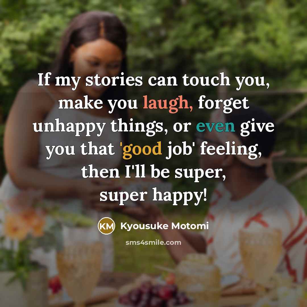 “If my stories can touch you, make you laugh, forget…” quote by Kyousuke Motomi