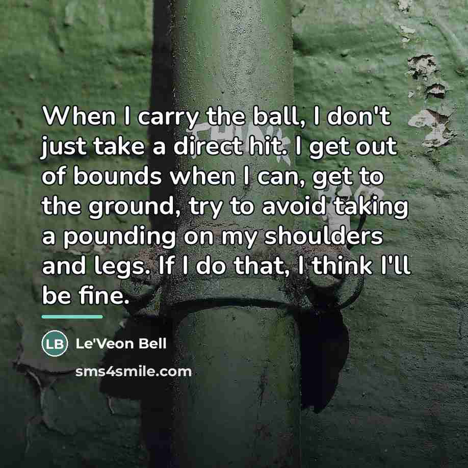 “When I carry the ball, I don't just take a…” quote by Le'Veon Bell