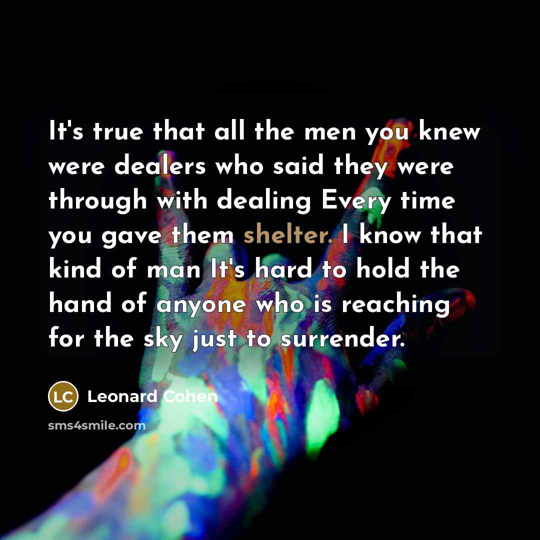 “It's true that all the men you knew were dealers…” quote by Leonard Cohen