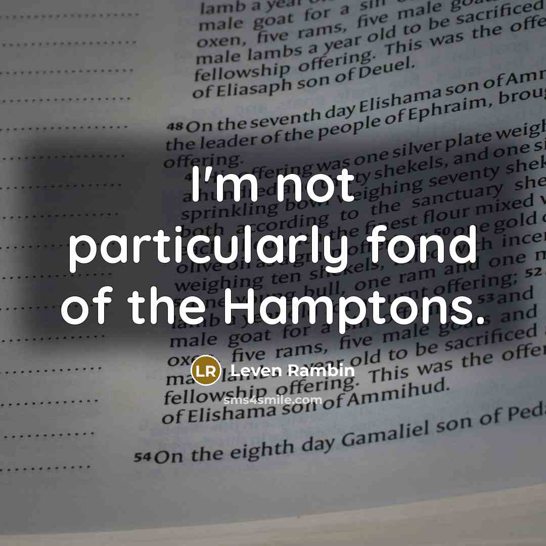 “I'm not particularly fond of the Hamptons.” quote by Leven Rambin