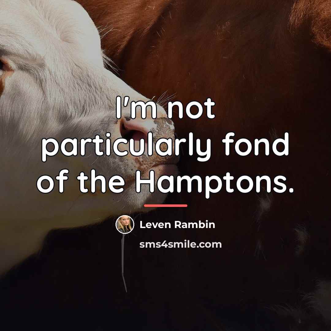 “I'm not particularly fond of the Hamptons.…” quote by Leven Rambin