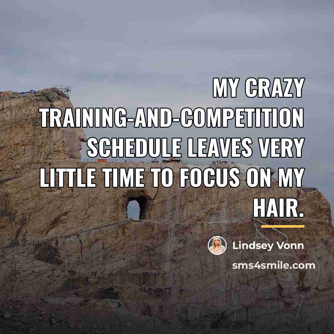 “My crazy training-and-competition schedule leaves very little time to focus…” quote by Lindsey Vonn