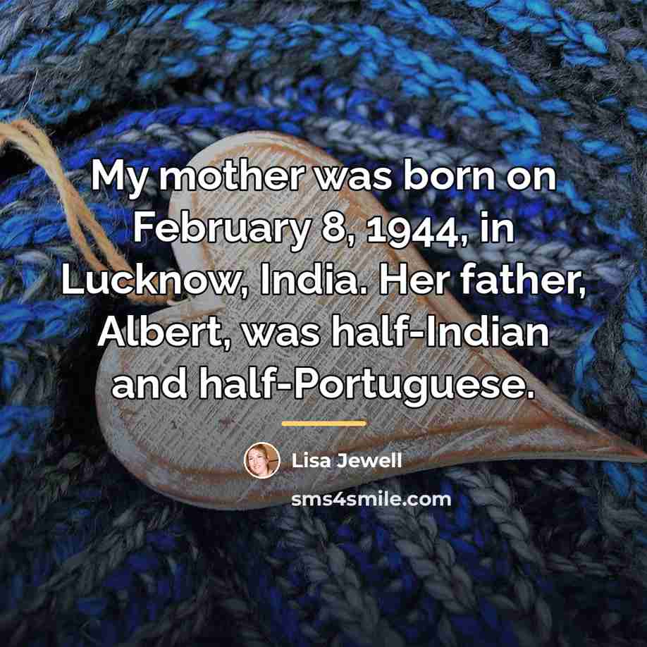 “My mother was born on February 8, 1944, in Lucknow,…” quote by Lisa Jewell