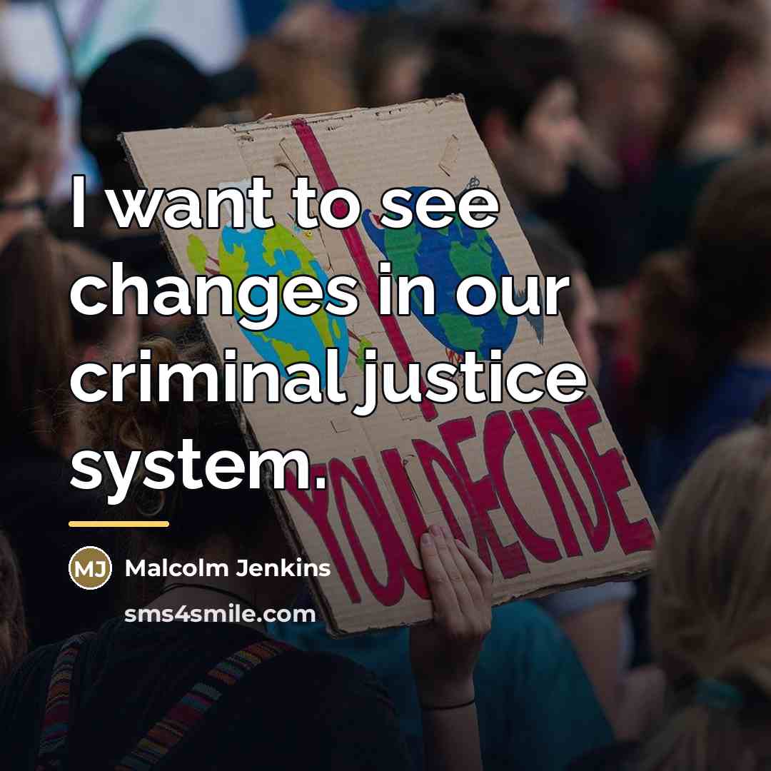 “I want to see changes in our criminal justice system.…” quote by Malcolm Jenkins