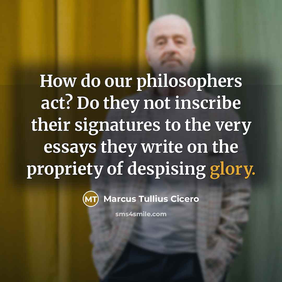 “How do our philosophers act? Do they not inscribe their…” quote by Marcus Tullius Cicero
