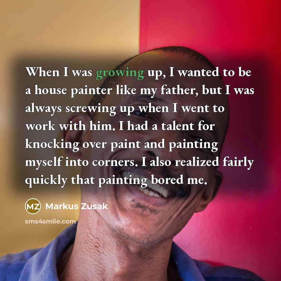 “When I was growing up, I wanted to be a…” quote by Markus Zusak