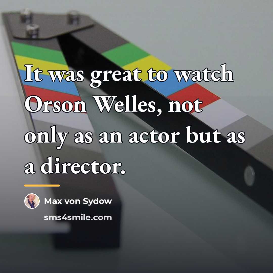 “It was great to watch Orson Welles, not only as…” quote by Max von Sydow