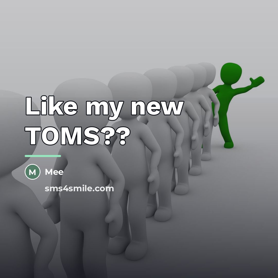“Like my new TOMS??…” quote by Mee